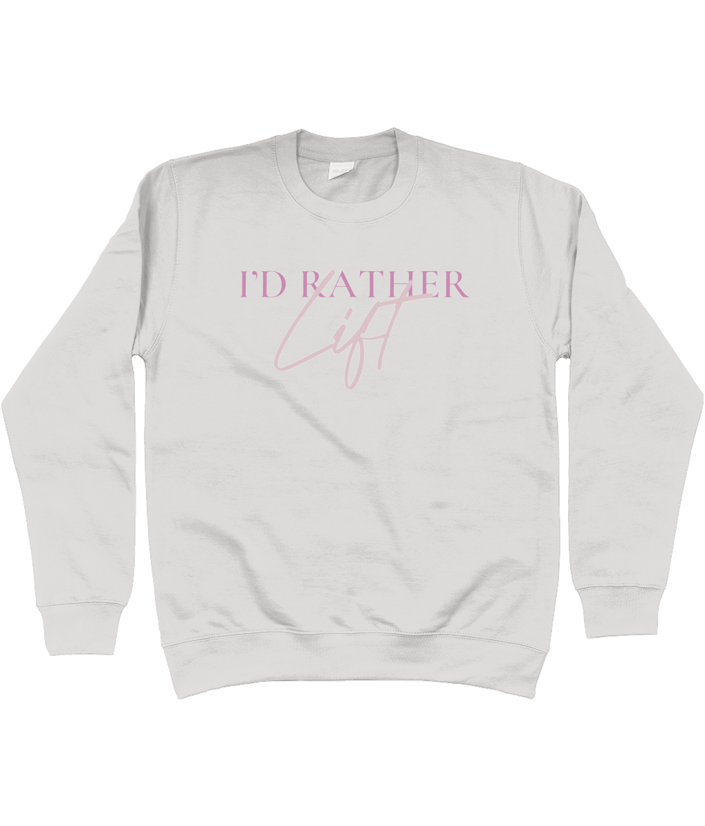 I'D RATHER LIFT SWEATSHIRT