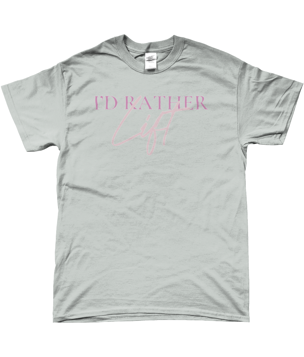 I'D RATHER LIFT T-SHIRT