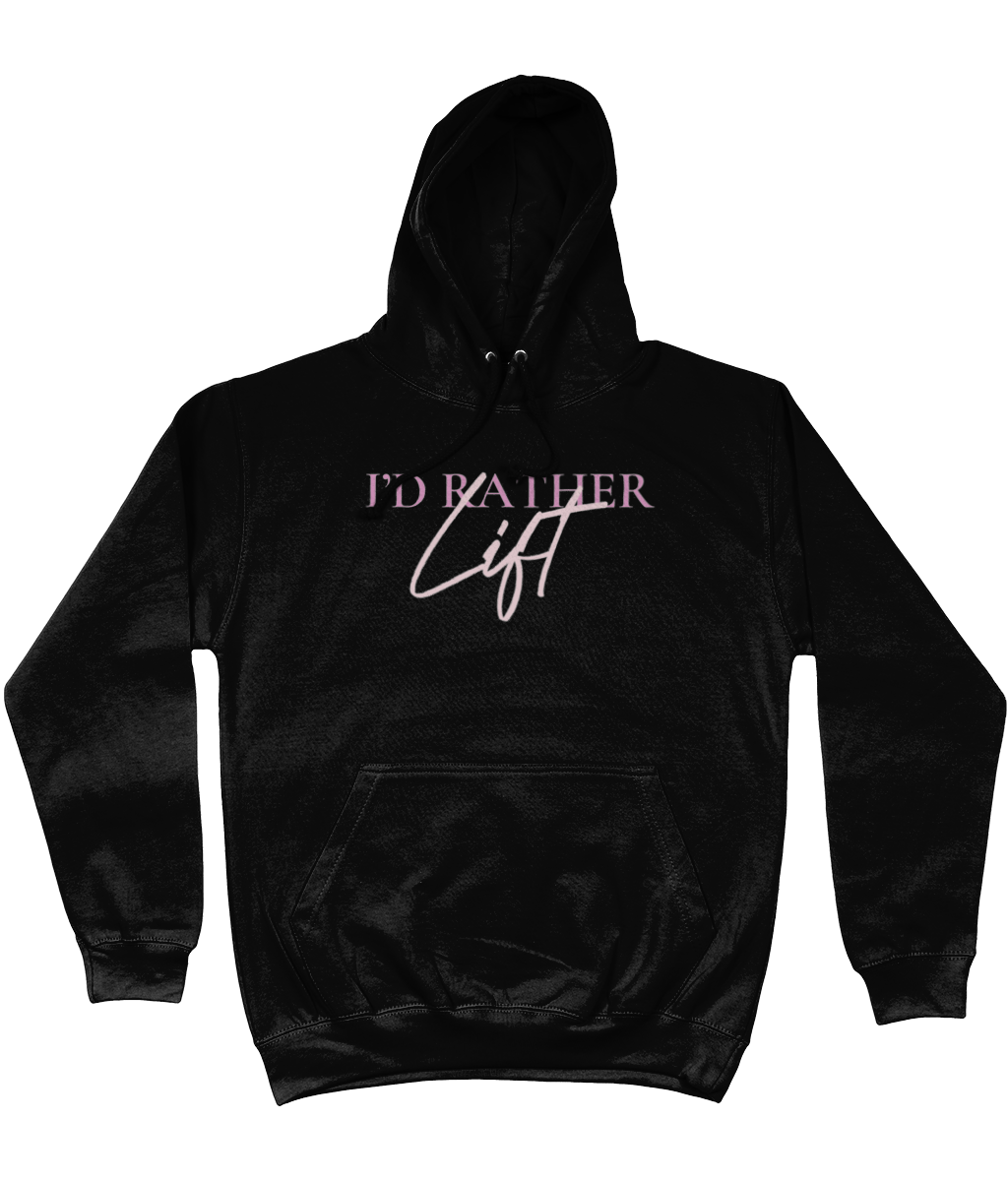 I'D RATHER LIFT HOODIE