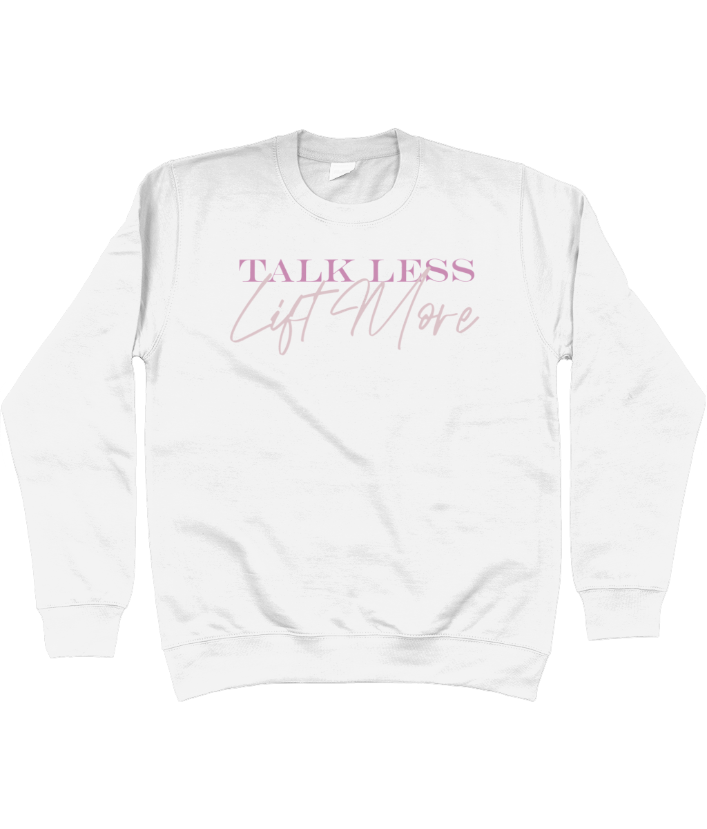 TALK LESS LIFT MORE SWEATSHIRT