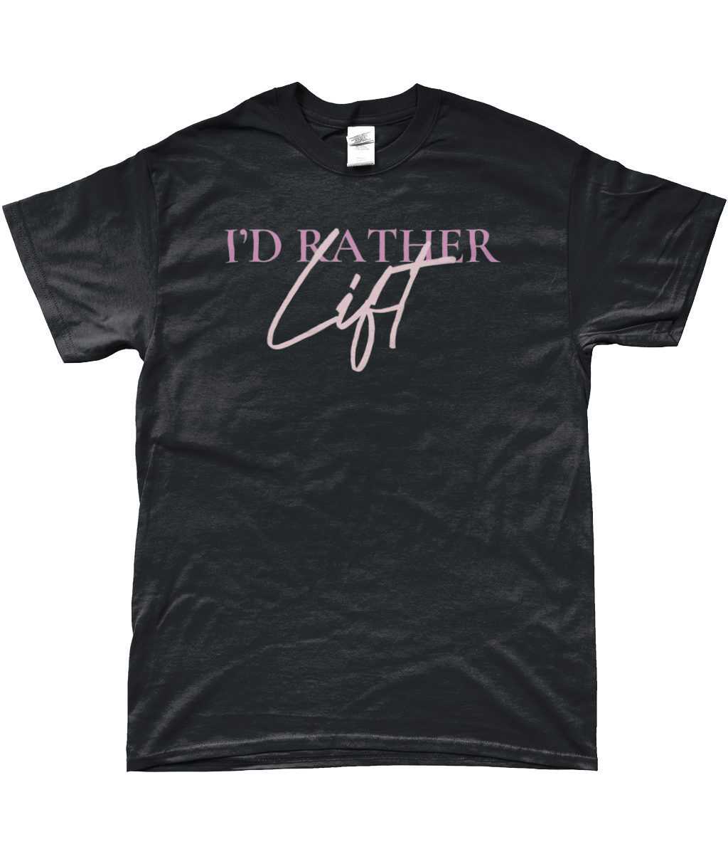 I'D RATHER LIFT T-SHIRT