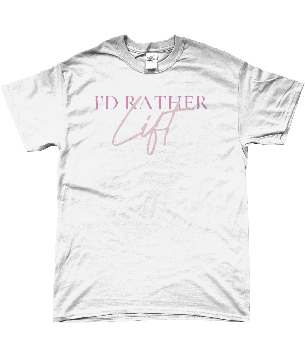 I'D RATHER LIFT T-SHIRT