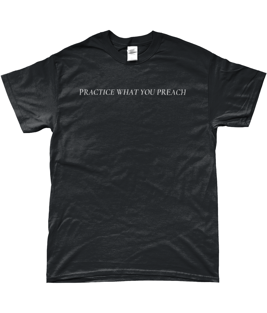 PRACTICE WHAT YOU PREACH T-SHIRT