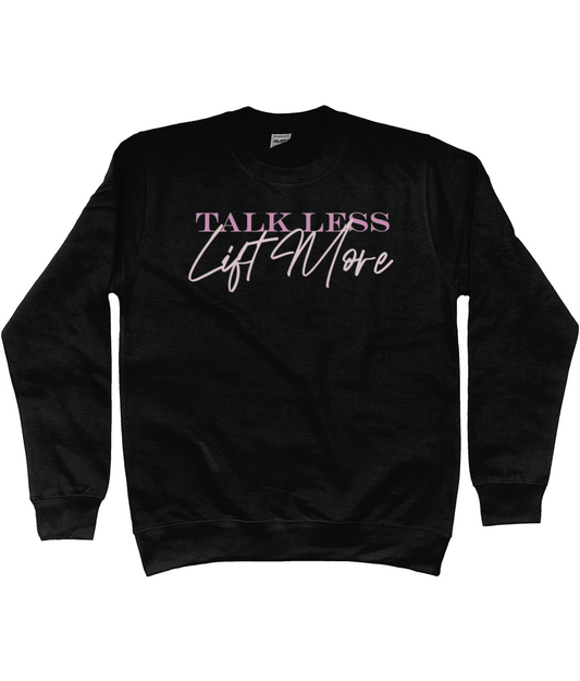 TALK LESS LIFT MORE SWEATSHIRT