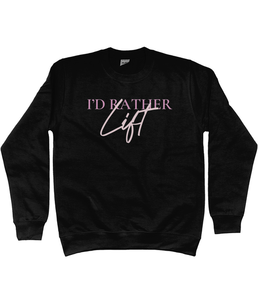 I'D RATHER LIFT SWEATSHIRT