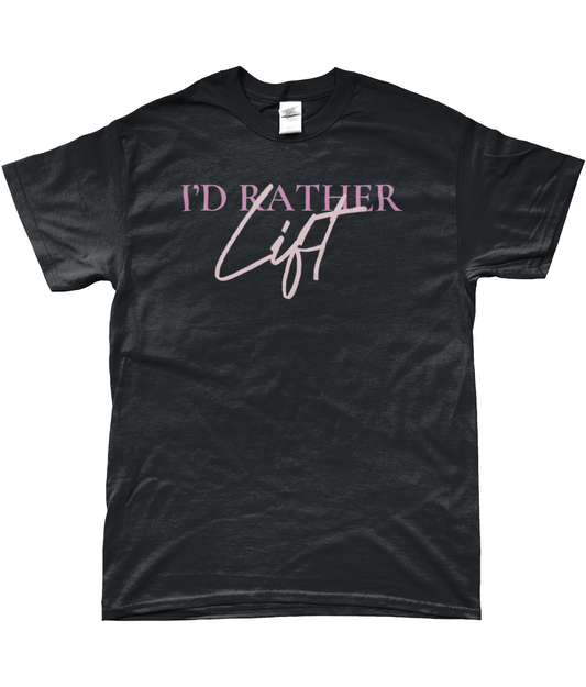 I'D RATHER LIFT T-SHIRT